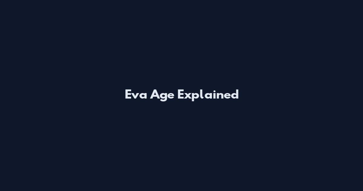 Eva Age Explained