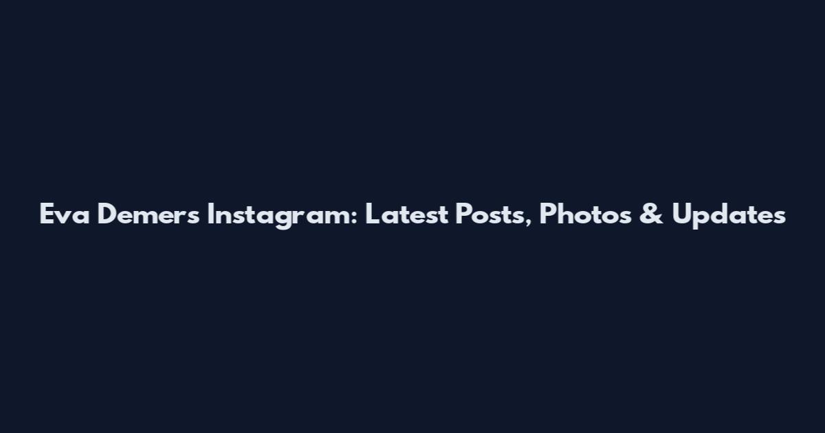 Eva Demers Instagram: Latest Posts, Photos & Updates