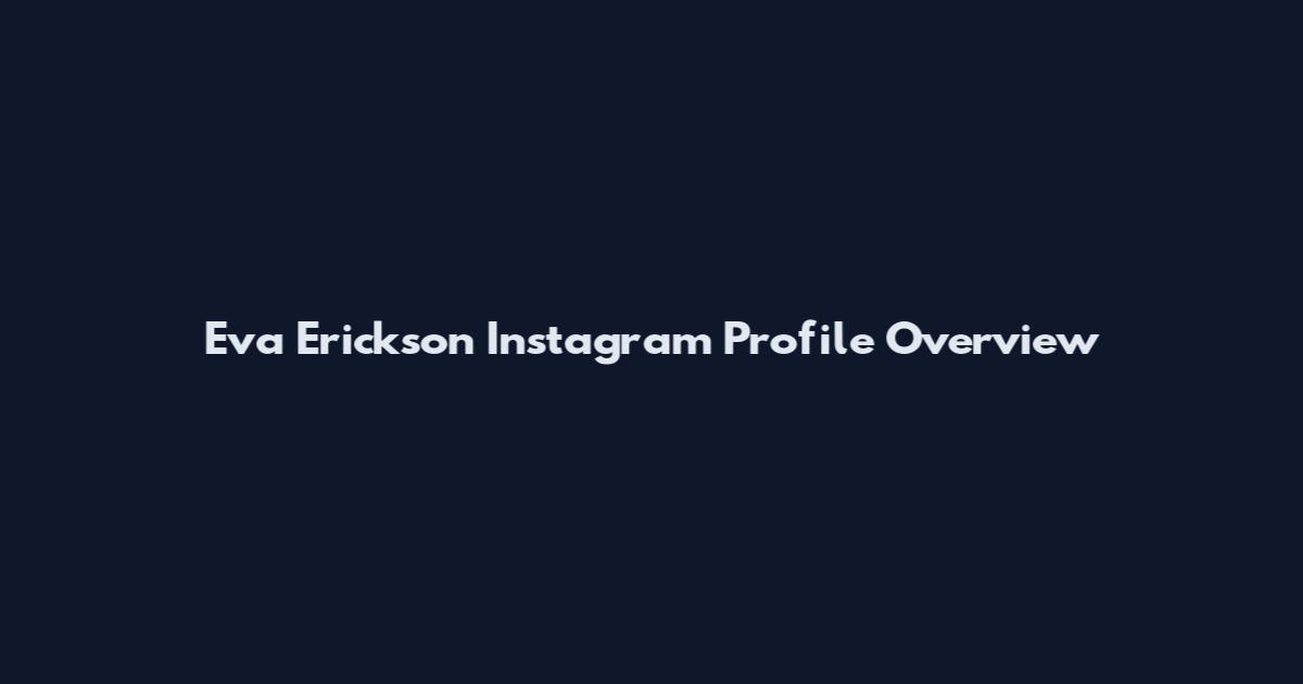 Eva Erickson Instagram Profile Overview