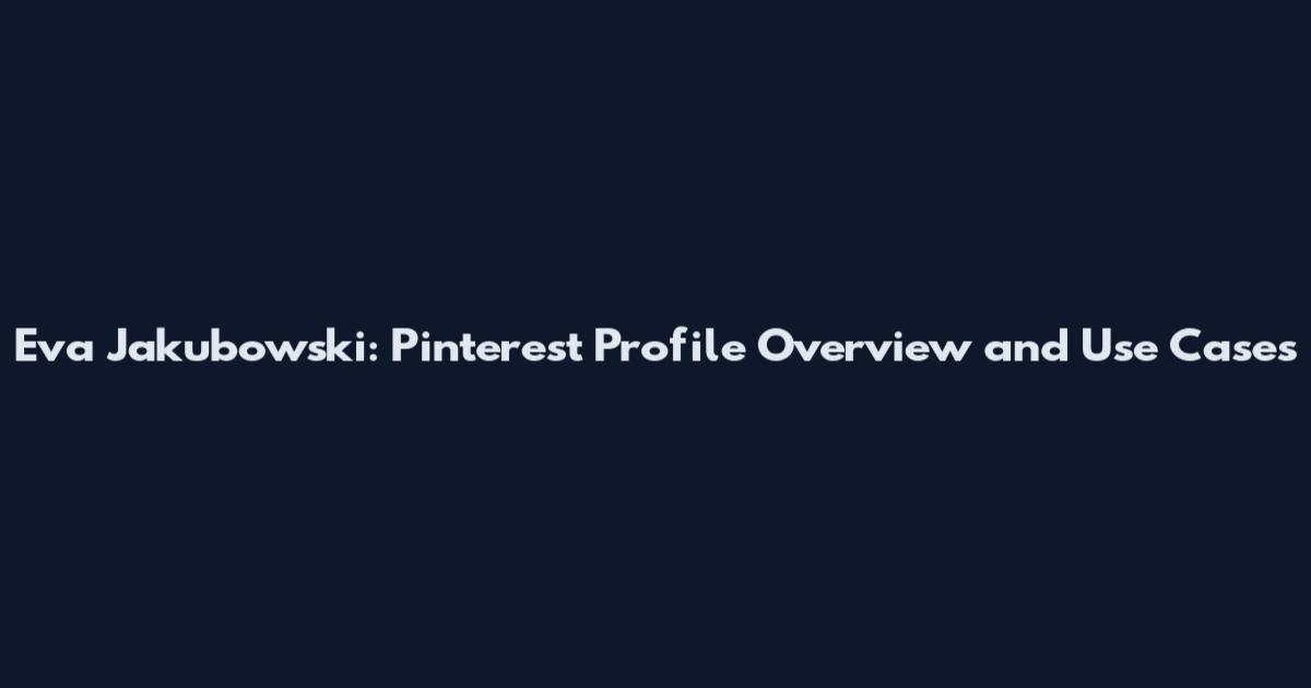 Eva Jakubowski: Pinterest Profile Overview and Use Cases