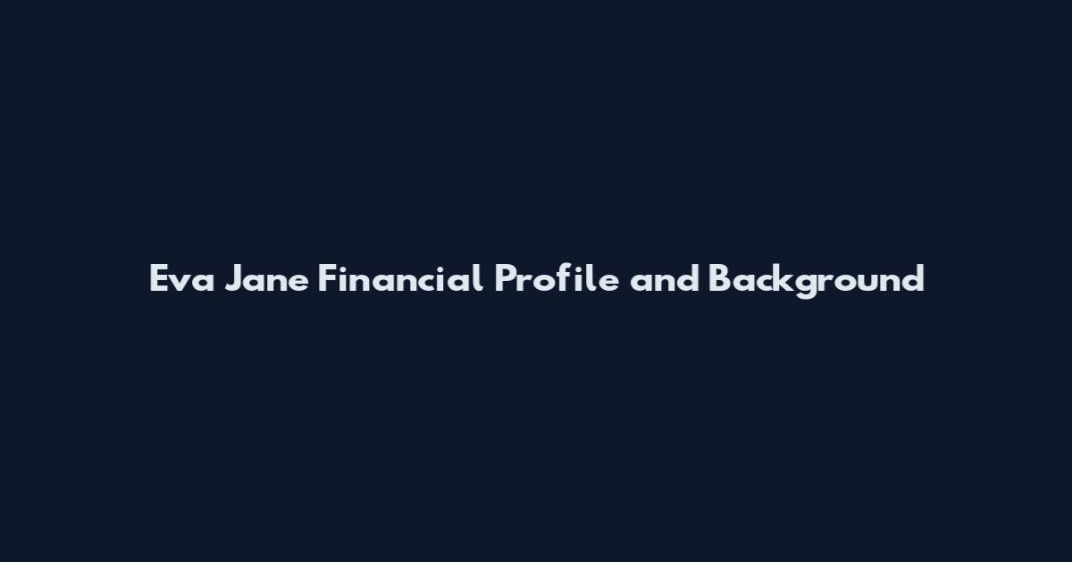 Eva Jane Financial Profile and Background