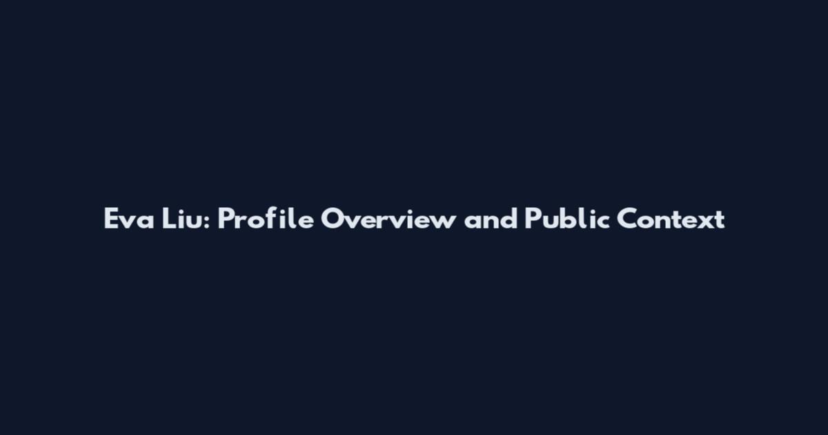 Eva Liu: Profile Overview and Public Context