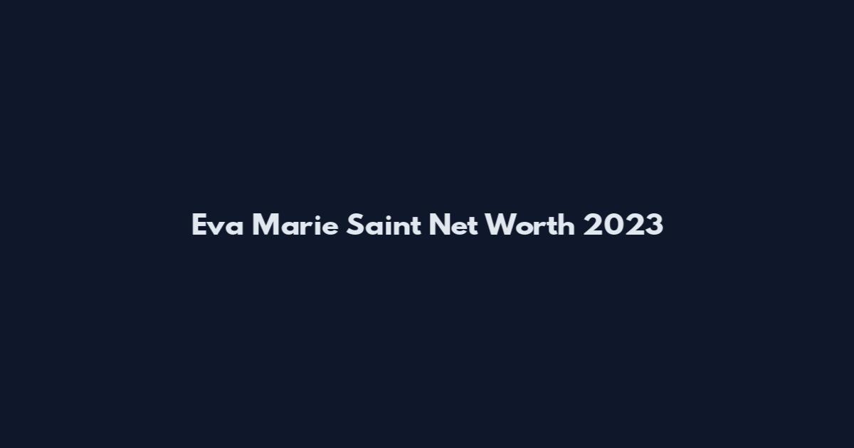 Eva Marie Saint Net Worth 2023