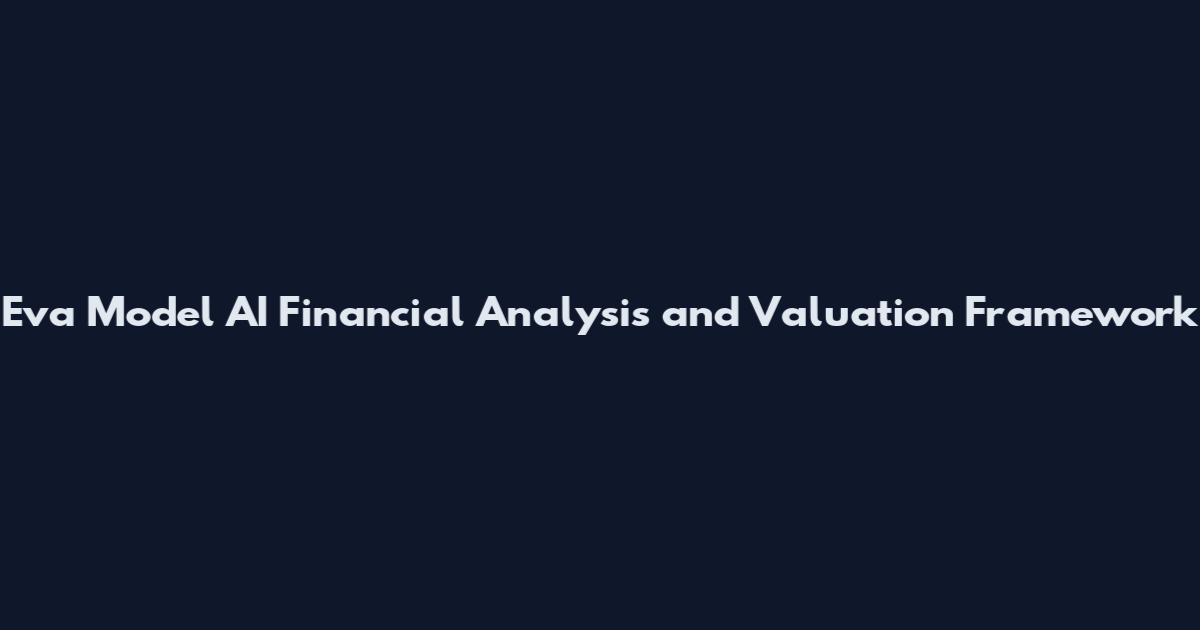 Eva Model AI Financial Analysis and Valuation Framework