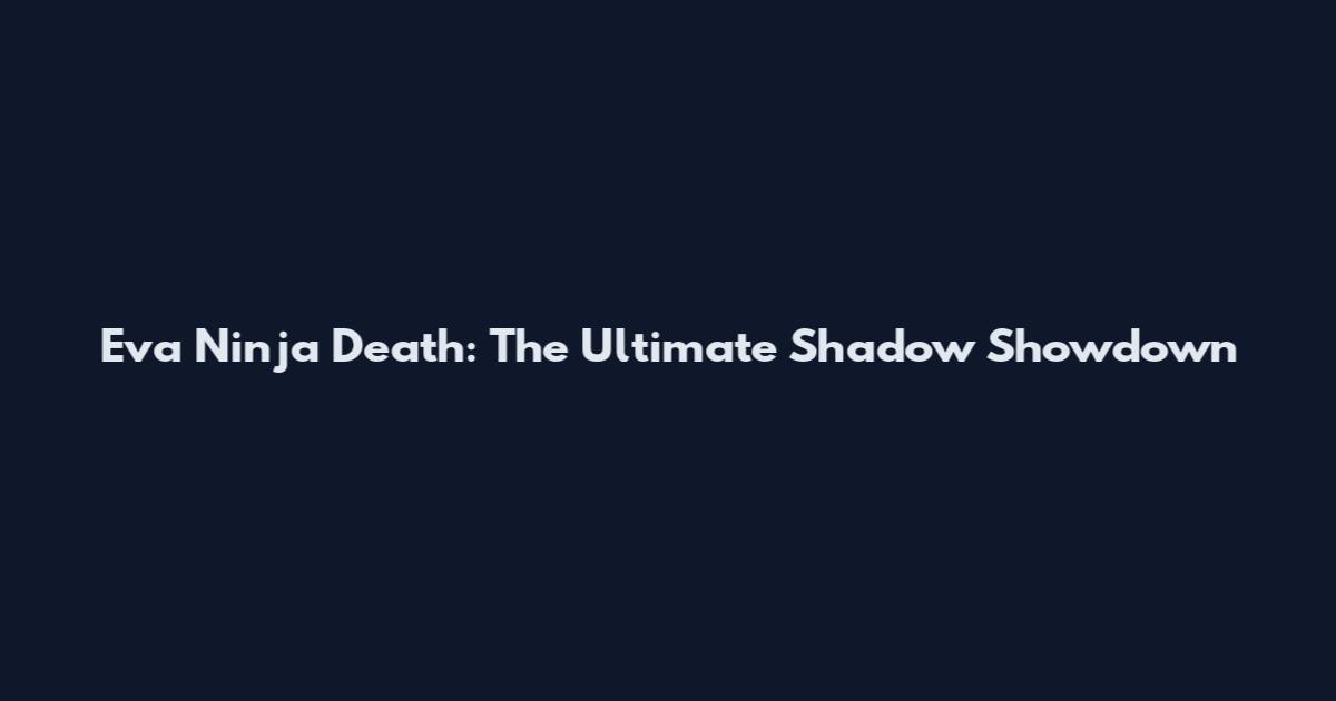 Eva Ninja Death: The Ultimate Shadow Showdown