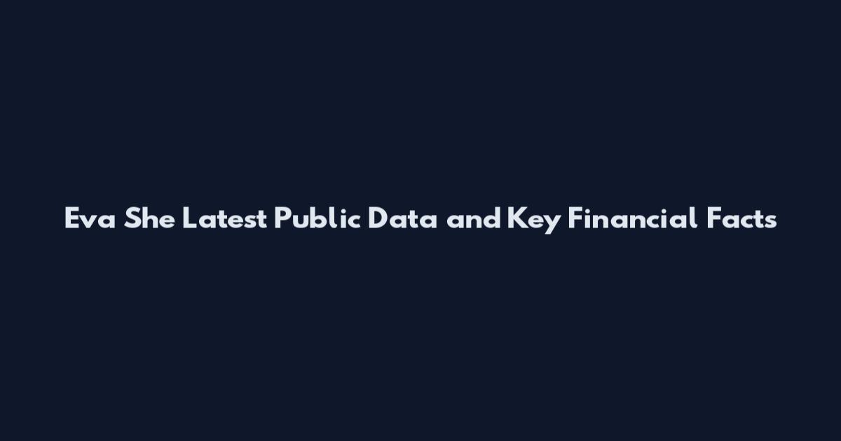 Eva She Latest Public Data and Key Financial Facts