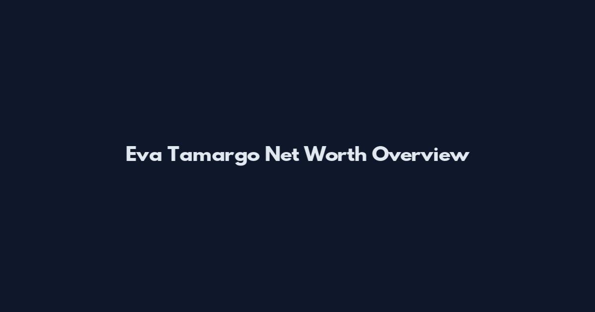 Eva Tamargo Net Worth Overview