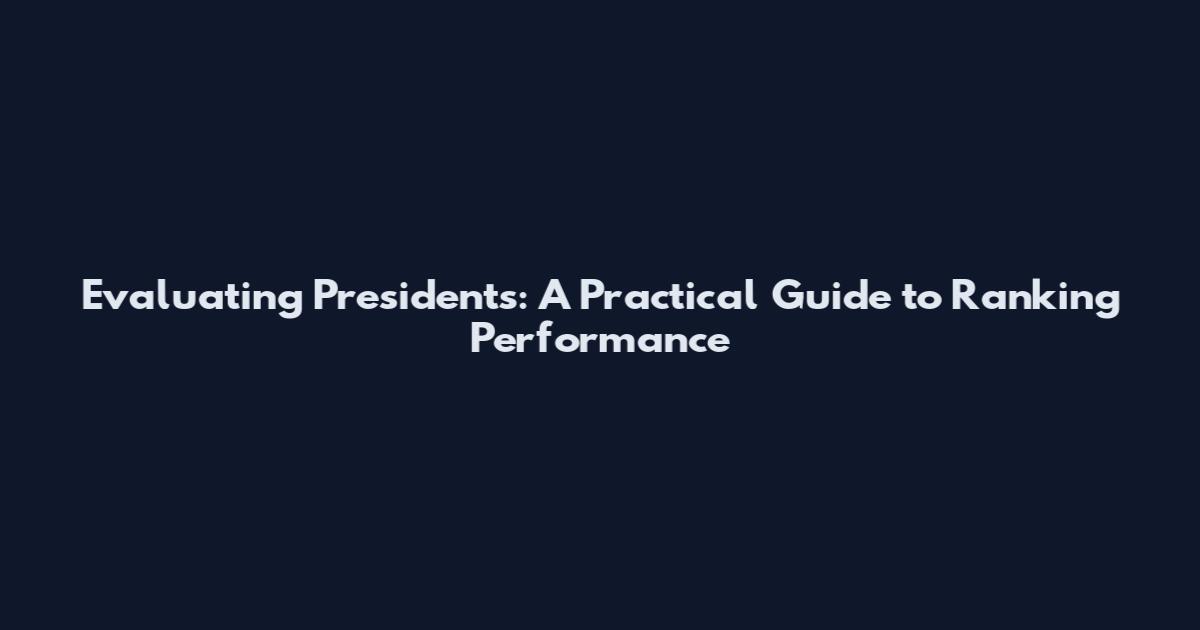 Evaluating Presidents: A Practical Guide to Ranking Performance