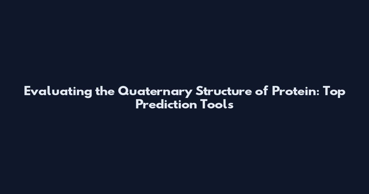 Evaluating the Quaternary Structure of Protein: Top Prediction Tools