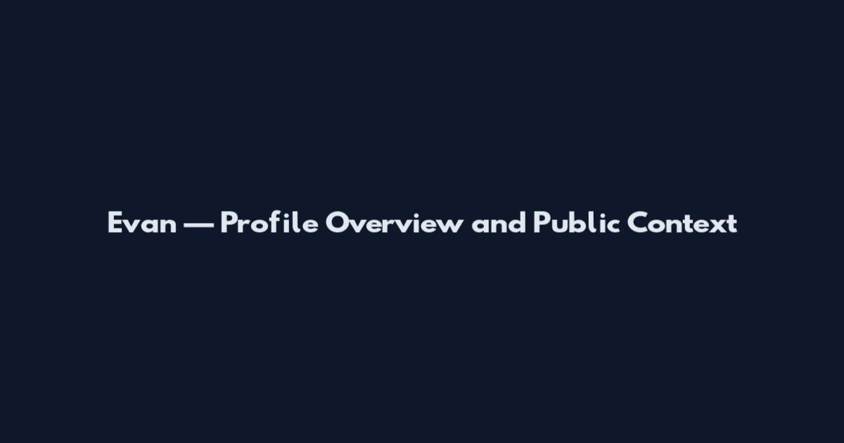 Evan — Profile Overview and Public Context