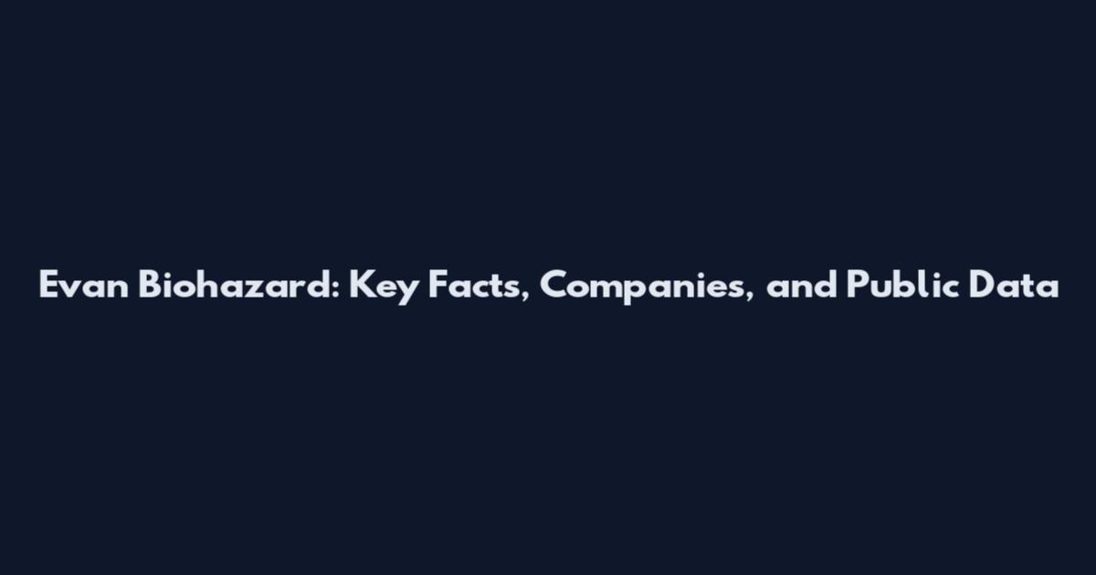 Evan Biohazard: Key Facts, Companies, and Public Data