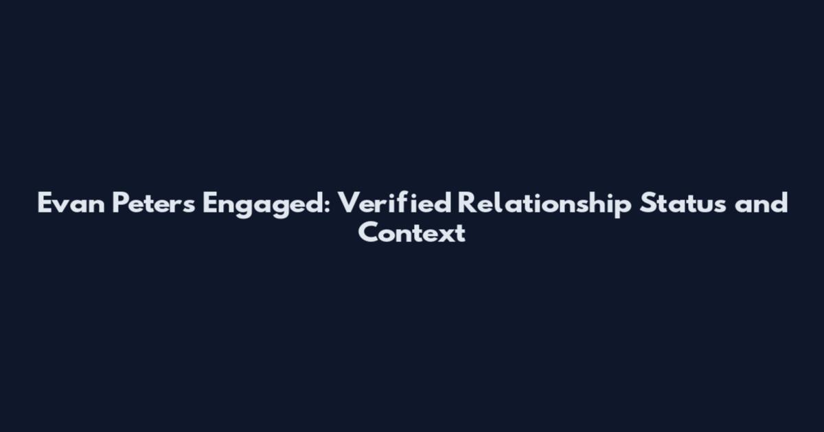 Evan Peters Engaged: Verified Relationship Status and Context
