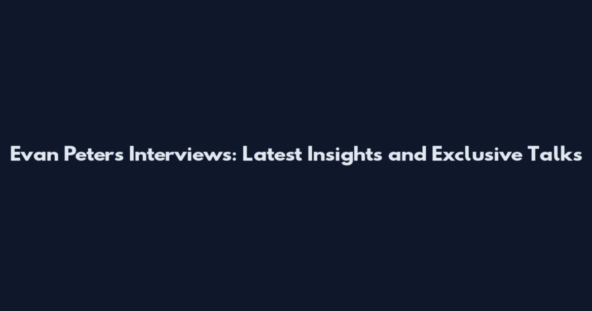 Evan Peters Interviews: Latest Insights and Exclusive Talks