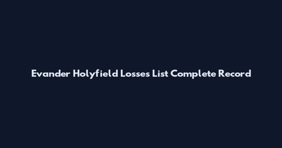 Evander Holyfield Losses List Complete Record