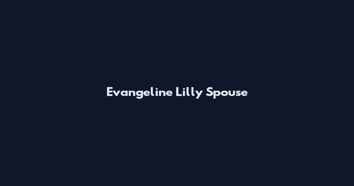 Evangeline Lilly Spouse