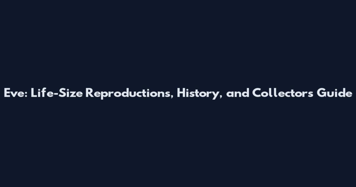 Eve: Life-Size Reproductions, History, and Collectors' Guide