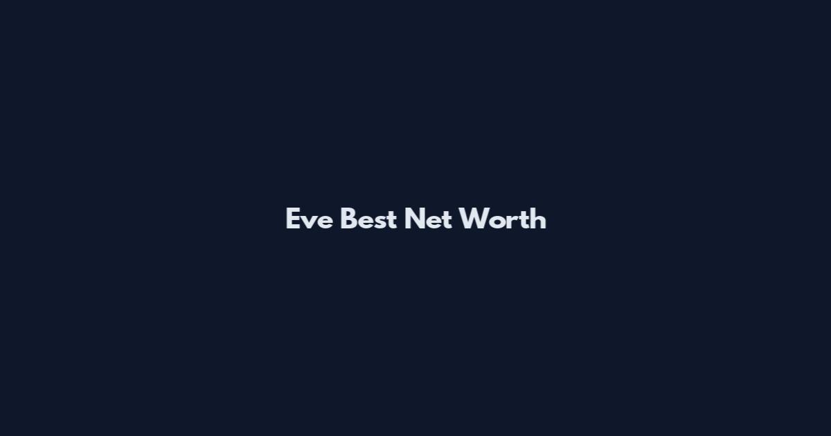 Eve Best Net Worth
