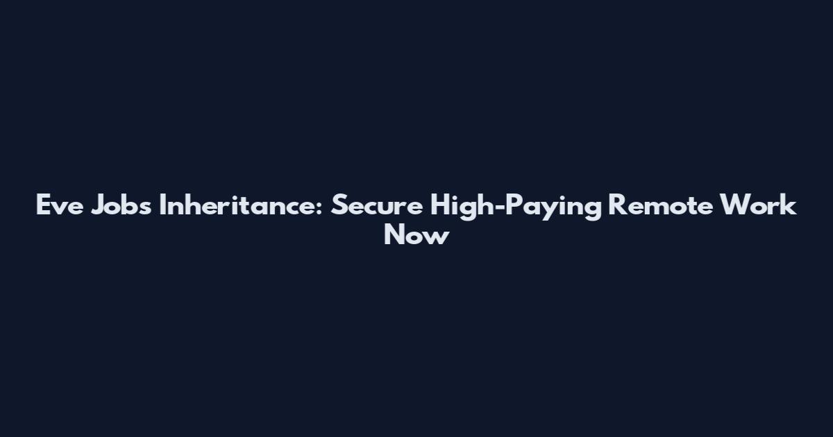 Eve Jobs Inheritance: Secure High-Paying Remote Work Now