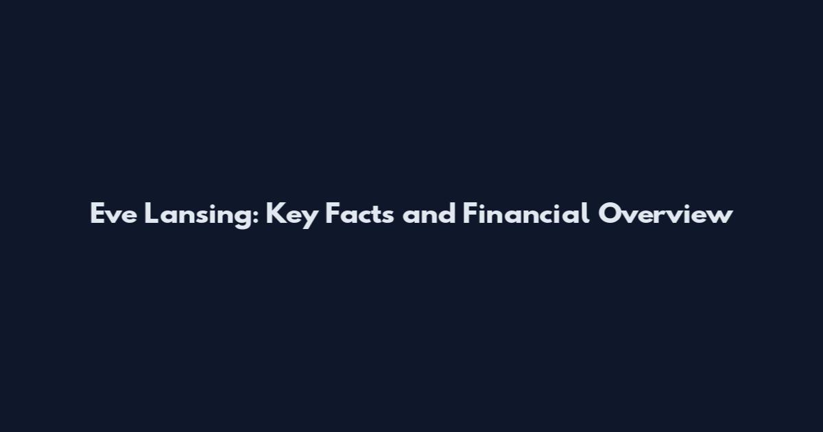 Eve Lansing: Key Facts and Financial Overview