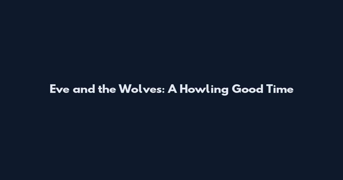 Eve and the Wolves: A Howling Good Time