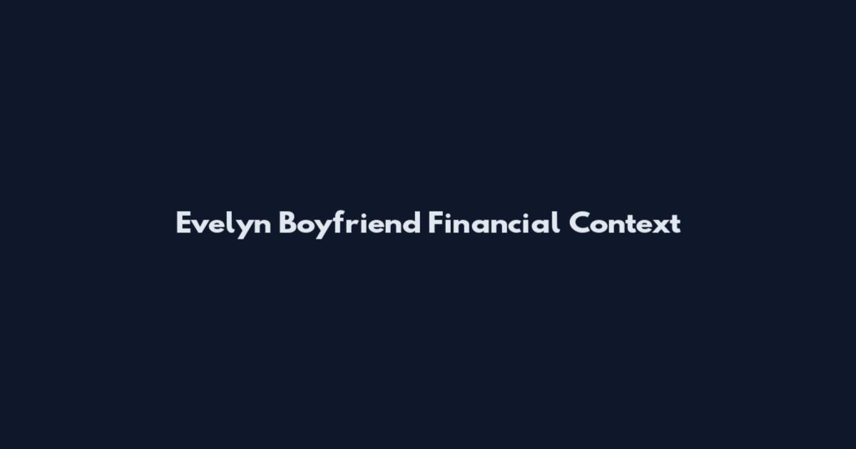 Evelyn Boyfriend Financial Context