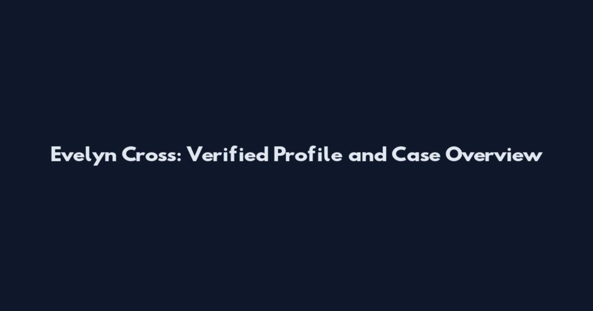 Evelyn Cross: Verified Profile and Case Overview