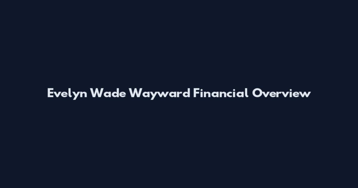 Evelyn Wade Wayward Financial Overview