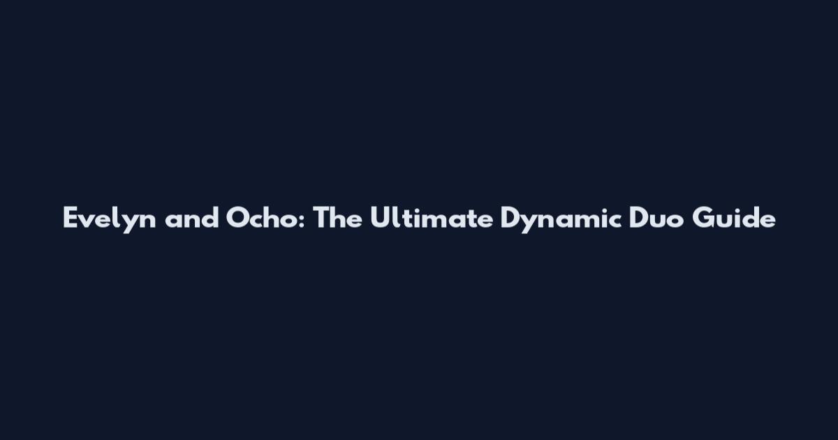 Evelyn and Ocho: The Ultimate Dynamic Duo Guide