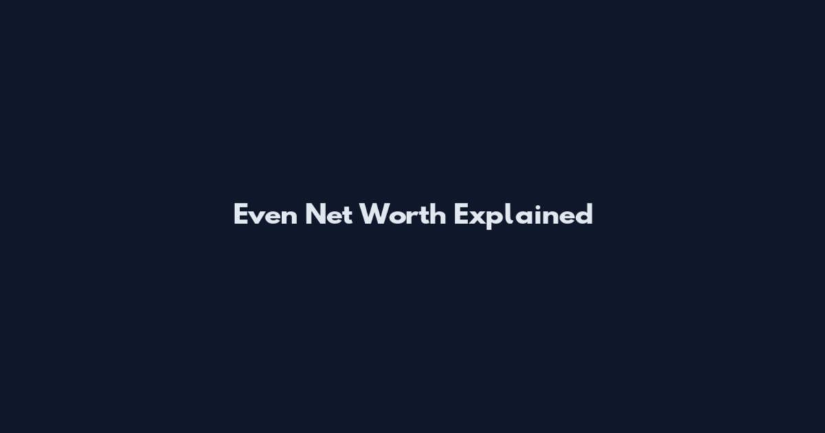 Even Net Worth Explained