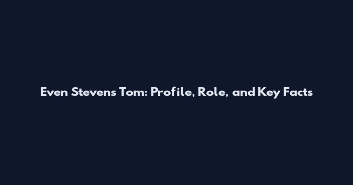 Even Stevens Tom: Profile, Role, and Key Facts
