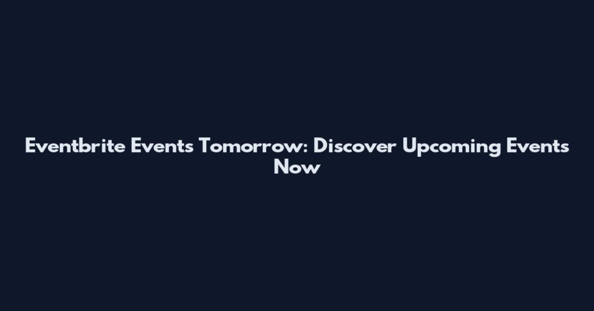 Eventbrite Events Tomorrow: Discover Upcoming Events Now