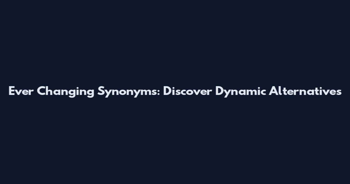 Ever Changing Synonyms: Discover Dynamic Alternatives