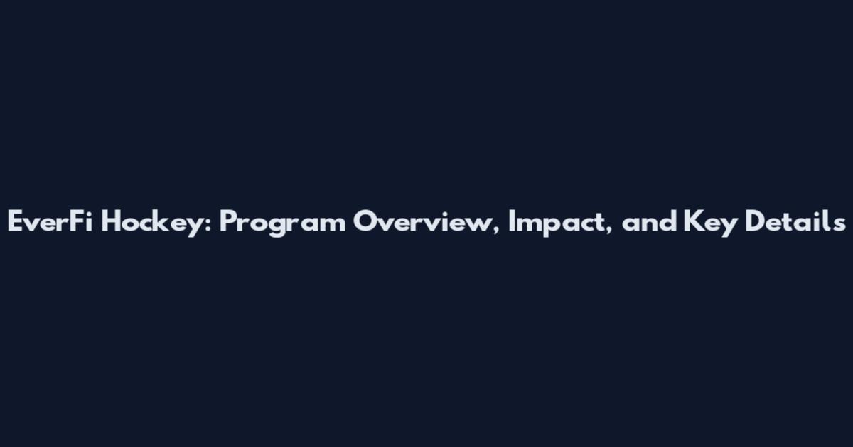 EverFi Hockey: Program Overview, Impact, and Key Details