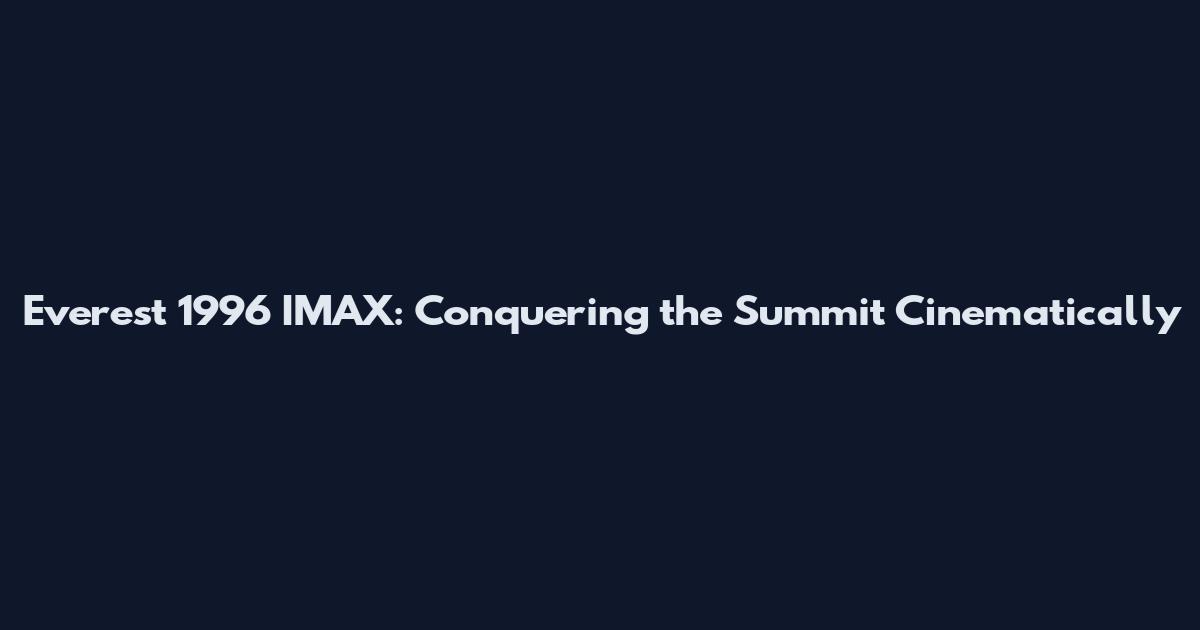 Everest 1996 IMAX: Conquering the Summit Cinematically