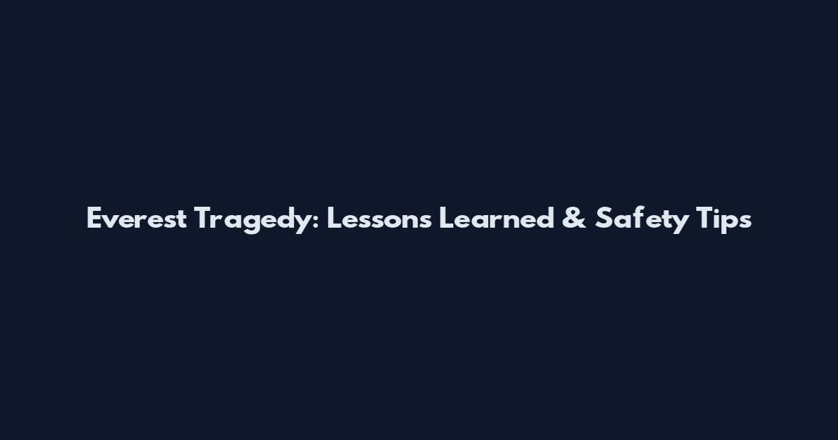 Everest Tragedy: Lessons Learned & Safety Tips