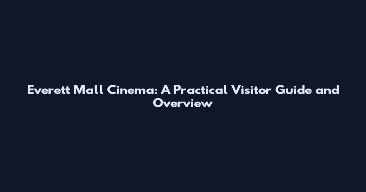 Everett Mall Cinema: A Practical Visitor Guide and Overview