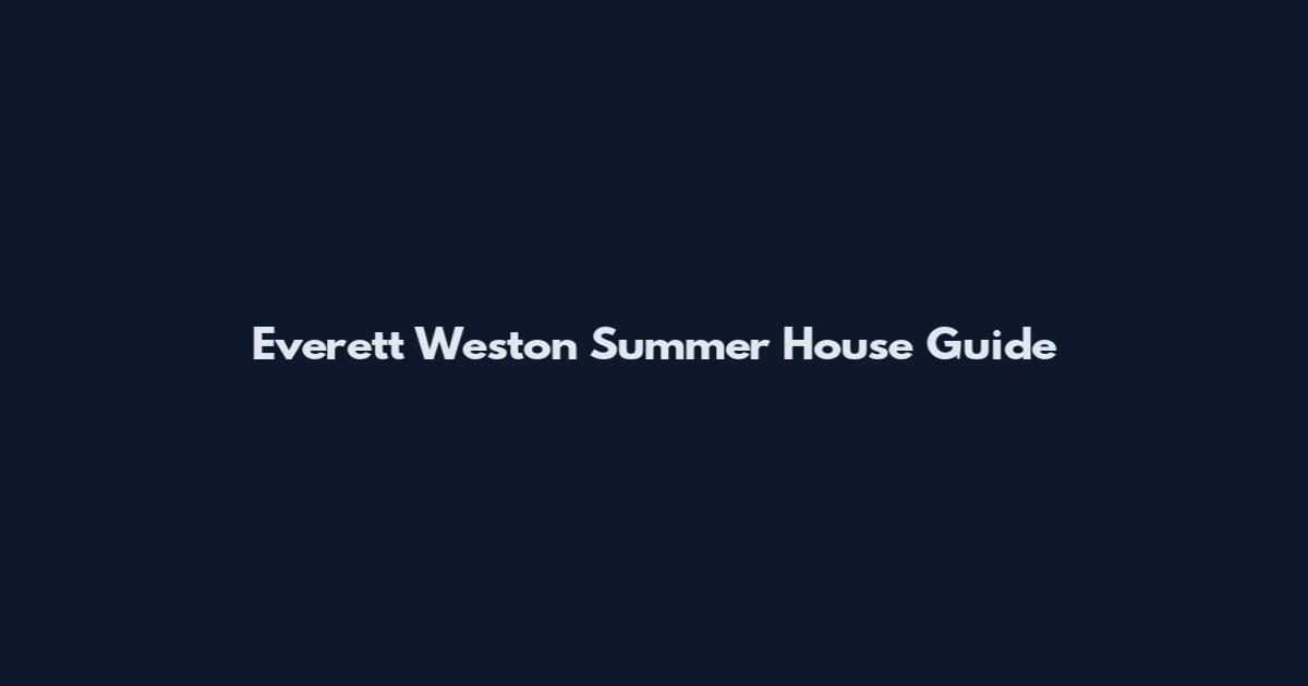 Everett Weston Summer House Guide