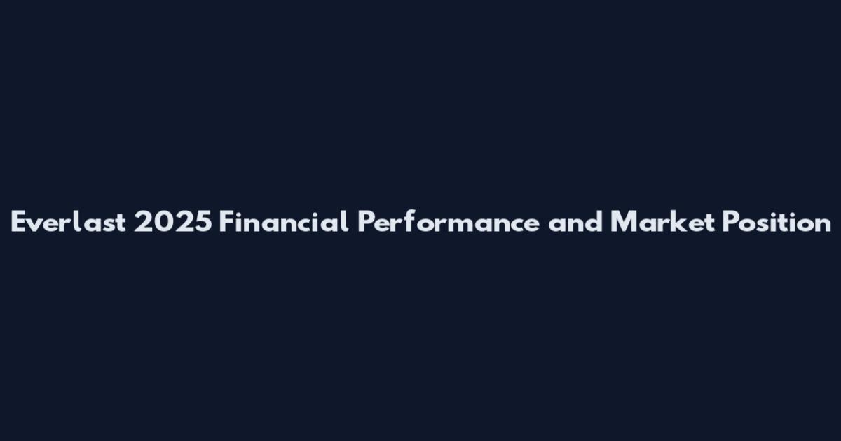 Everlast 2025 Financial Performance and Market Position