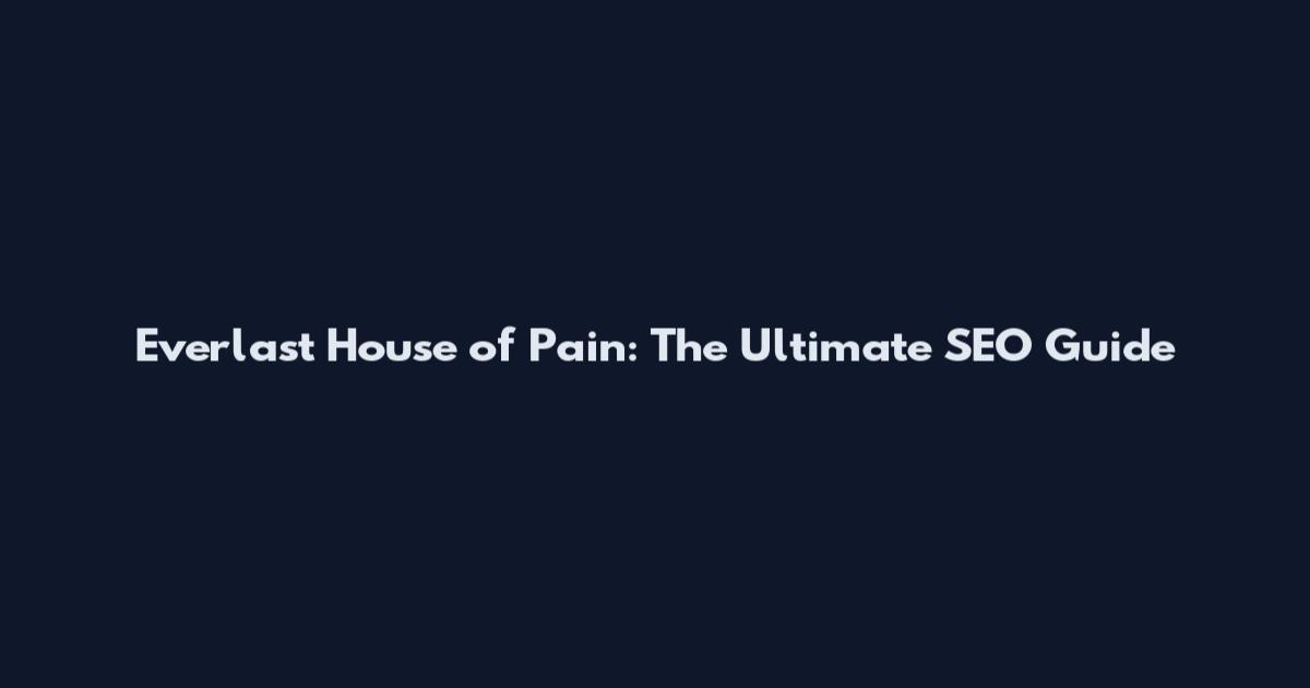 Everlast House of Pain: The Ultimate SEO Guide