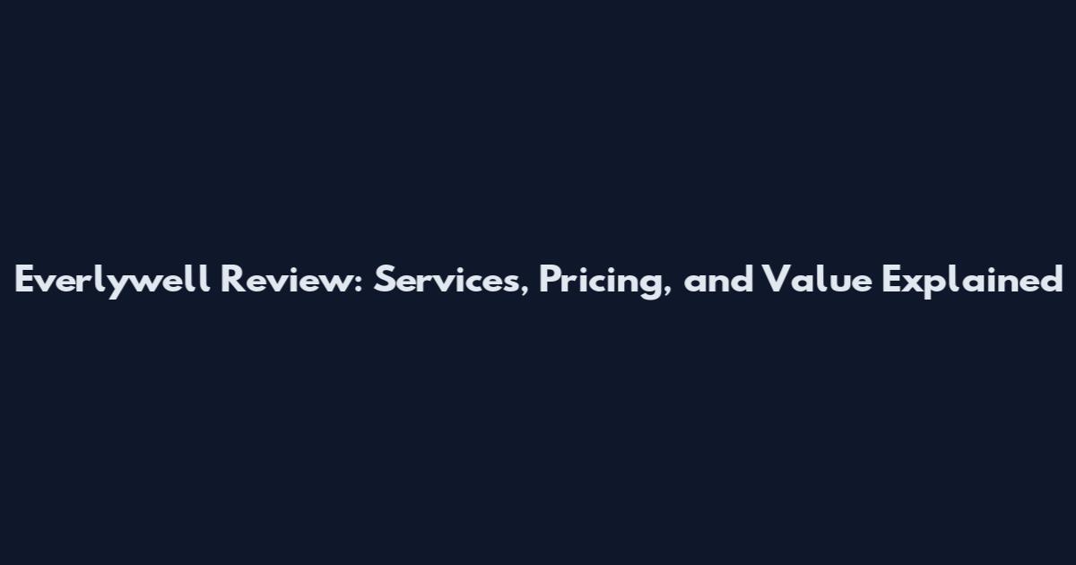 Everlywell Review: Services, Pricing, and Value Explained