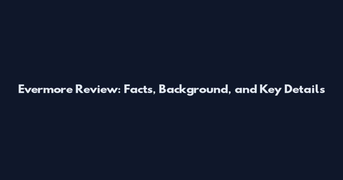 Evermore Review: Facts, Background, and Key Details