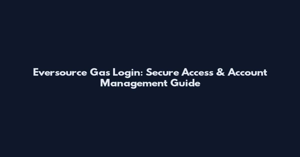Eversource Gas Login: Secure Access & Account Management Guide