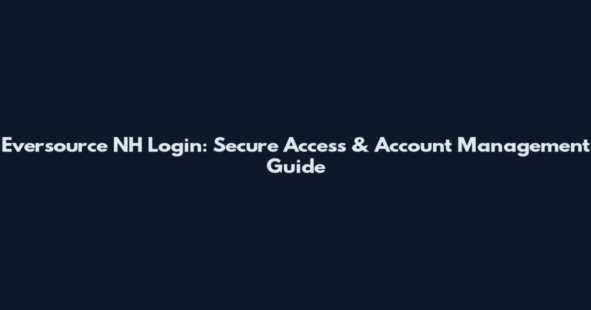 Eversource NH Login: Secure Access & Account Management Guide