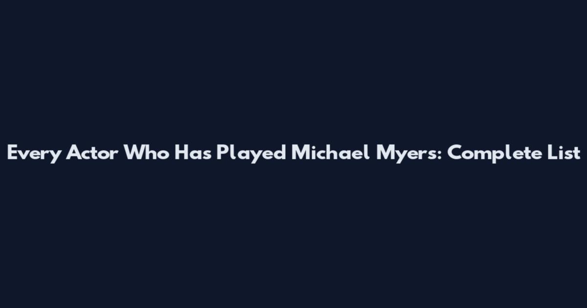Every Actor Who Has Played Michael Myers: Complete List