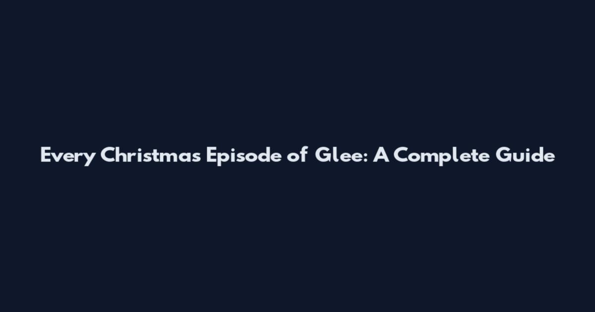 Every Christmas Episode of Glee: A Complete Guide