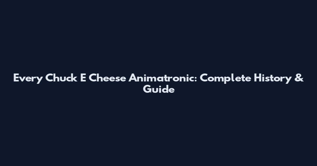 Every Chuck E Cheese Animatronic: Complete History & Guide