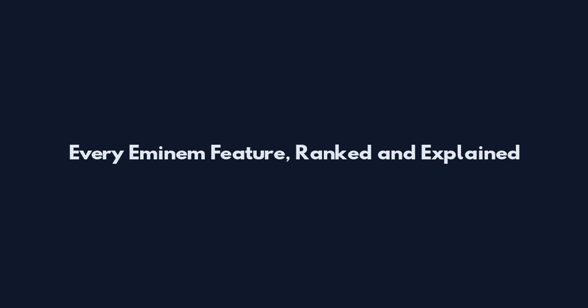 Every Eminem Feature, Ranked and Explained
