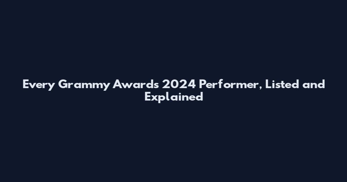 Every Grammy Awards 2024 Performer, Listed and Explained