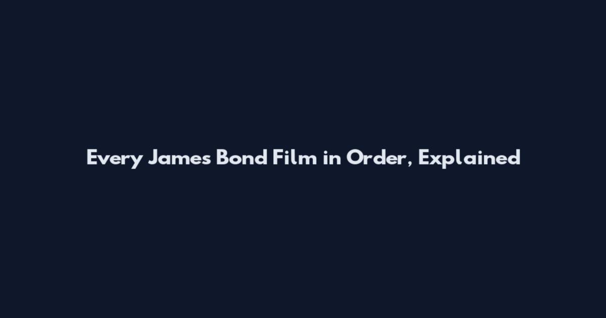 Every James Bond Film in Order, Explained