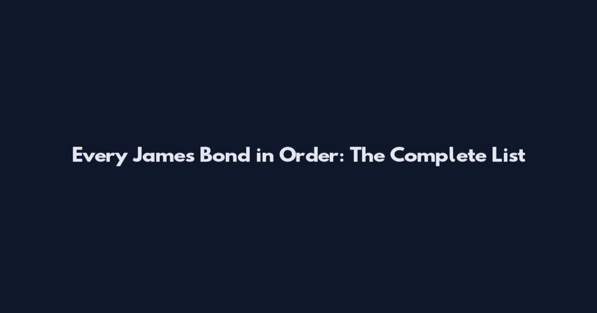 Every James Bond in Order: The Complete List